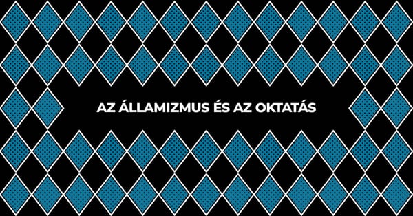 Az államizmus és az oktatás