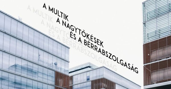 A multik, a nagytőkések és a bérrabszolgaság
