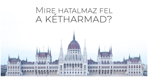Mire hatalmaz fel a kétharmad?
