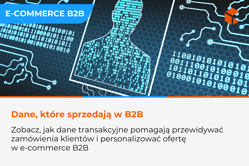 Jak dane transakcyjne wspierają personalizację i prognozowanie w e-commerce B2B