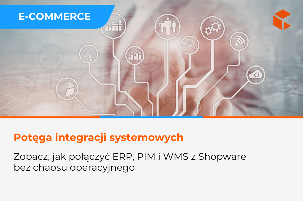 Integracje systemów ERP, PIM i WMS z Shopware – jak uniknąć chaosu operacyjnego