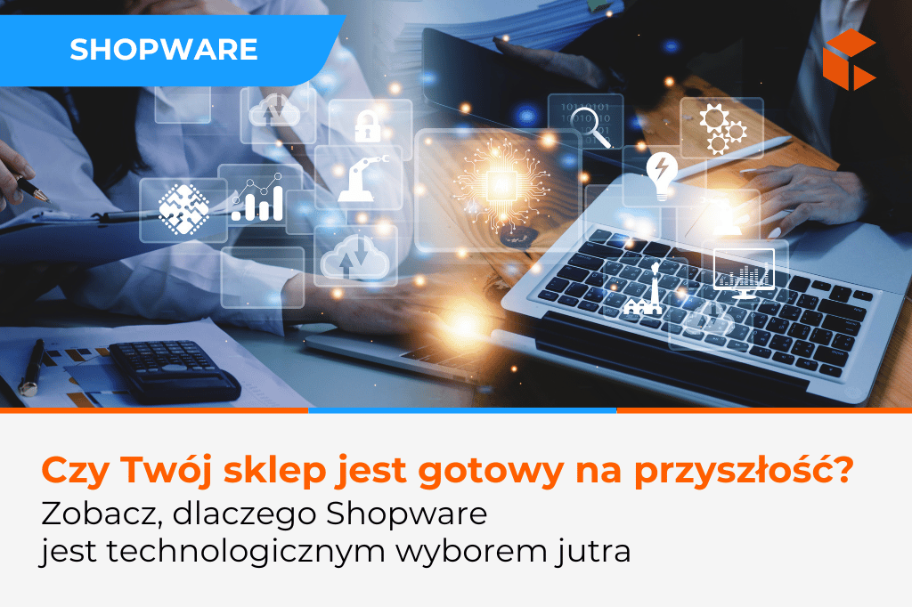 Shopware – czy to platforma przyszłości dla Twojego biznesu?