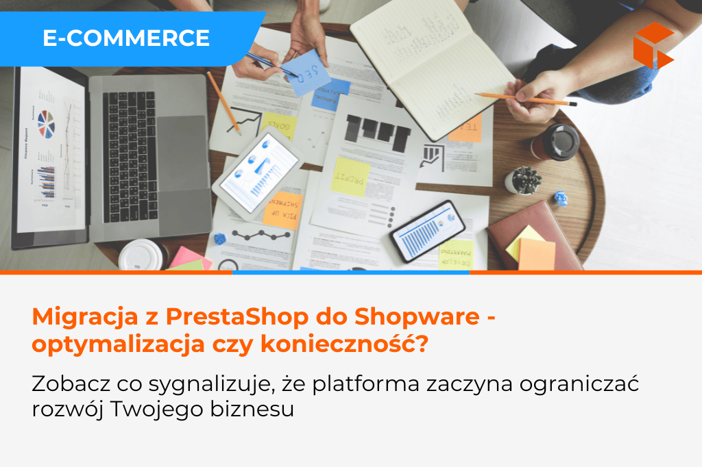 Migracja z PrestaShop do Shopware – kiedy to jeszcze optymalizacja, a kiedy konieczność strategiczna