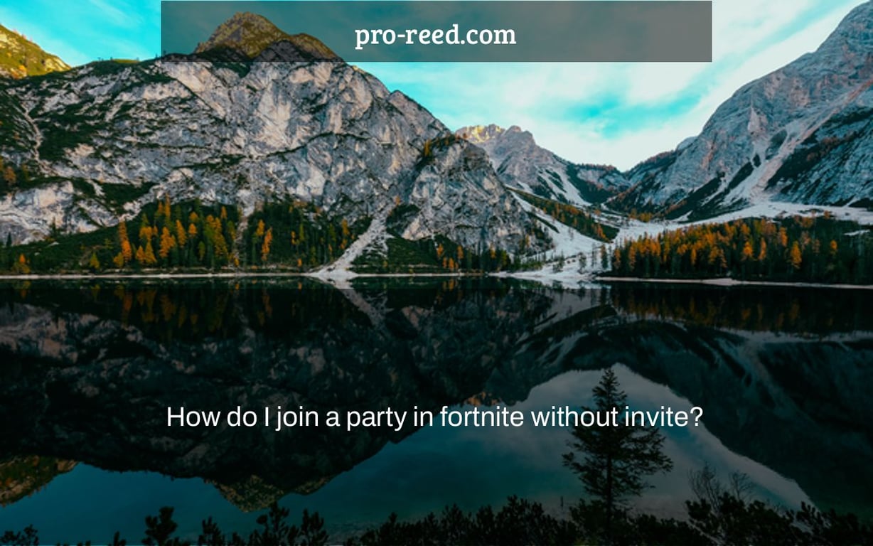 How do I join a party in fortnite without invite?