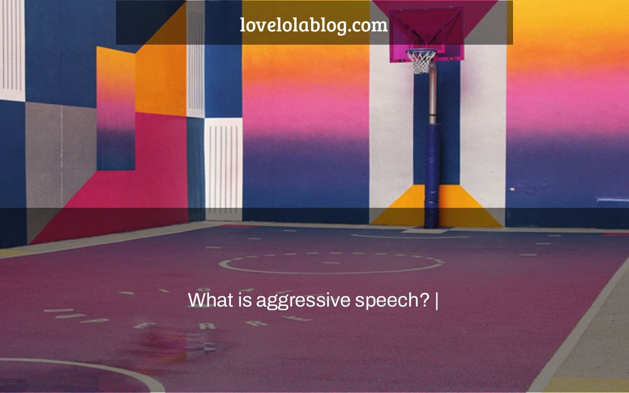 What is aggressive speech? |