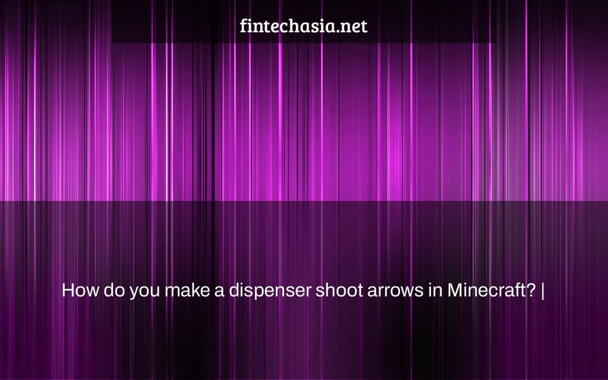 How do you make a dispenser shoot arrows in Minecraft? |