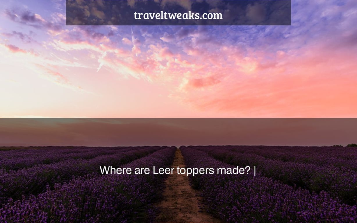 Where are Leer toppers made? |