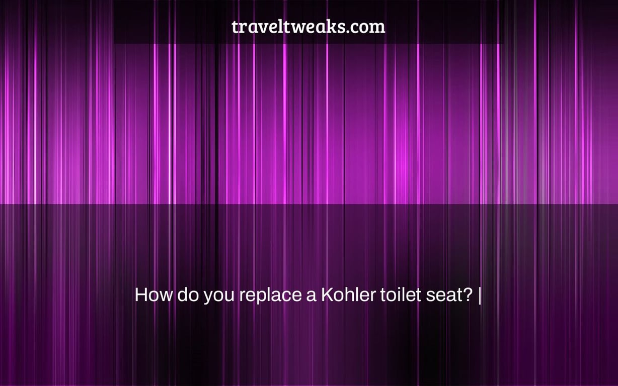 How do you replace a Kohler toilet seat? |