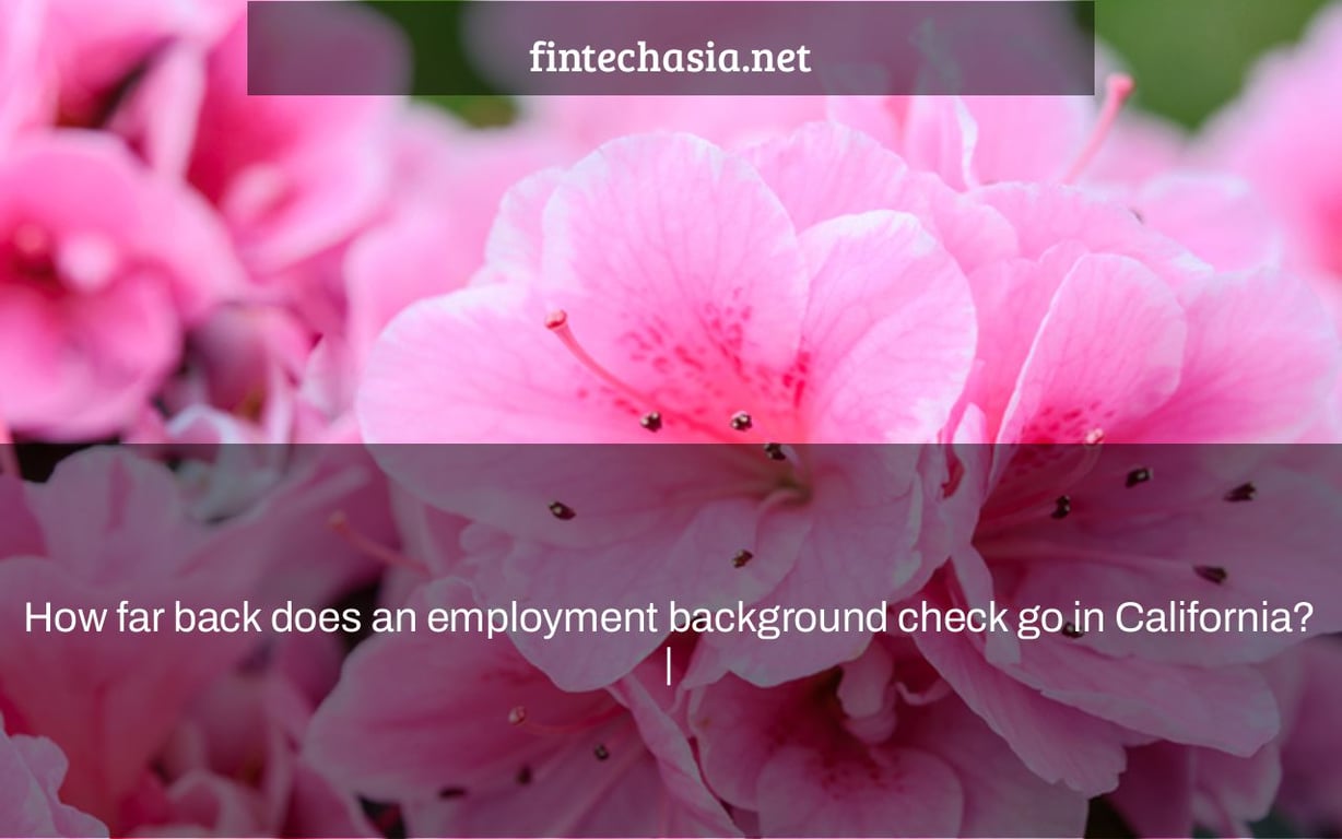 How far back does an employment background check go in California? |