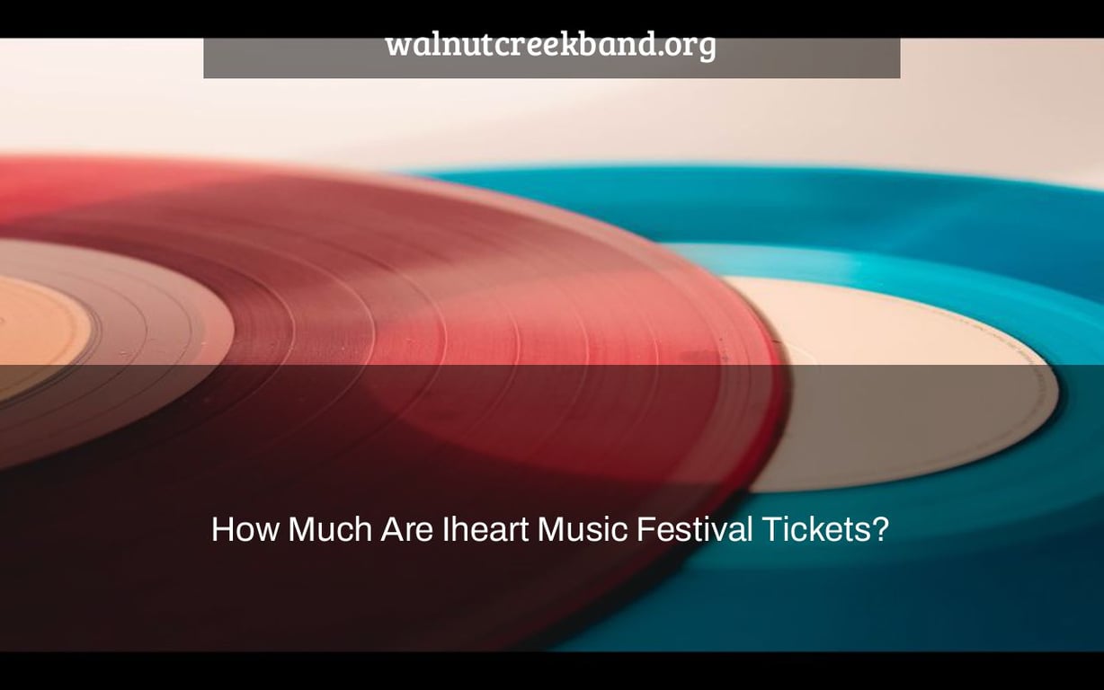 How Much Are Iheart Music Festival Tickets?