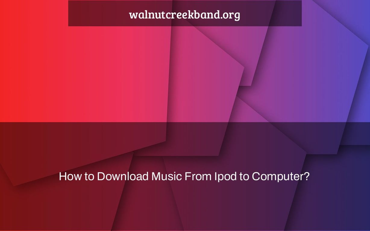 How to Download Music From Ipod to Computer?