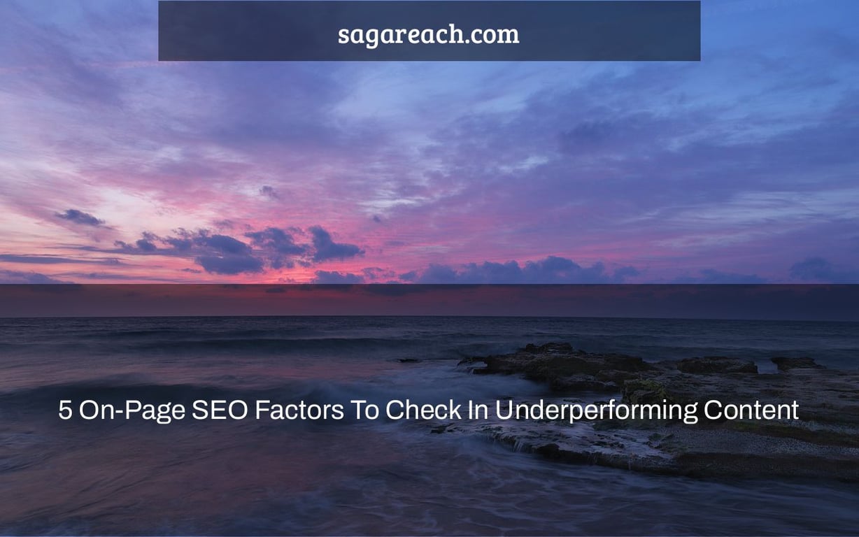 5 On-Page SEO Factors To Check In Underperforming Content