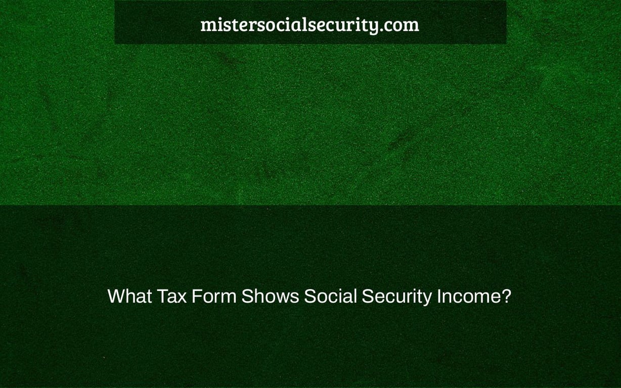 What Tax Form Shows Social Security Income Mistersocialsecurity