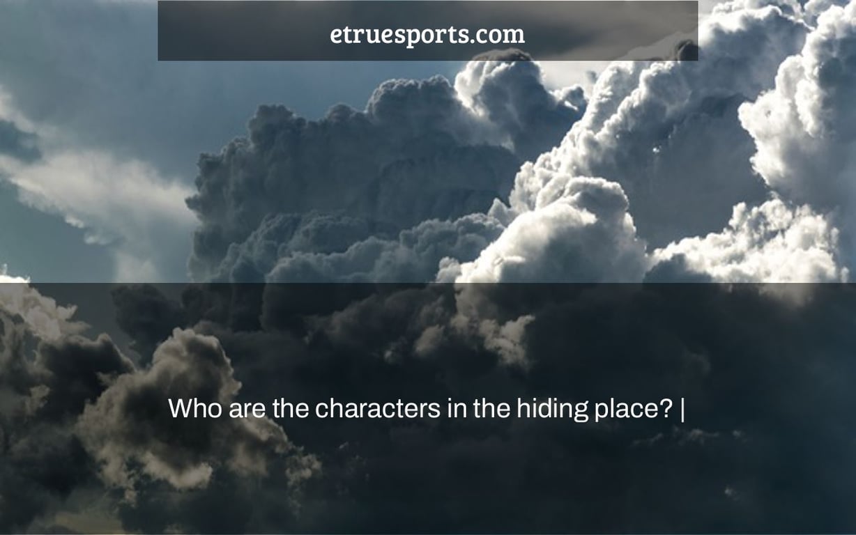 Who are the characters in the hiding place? |