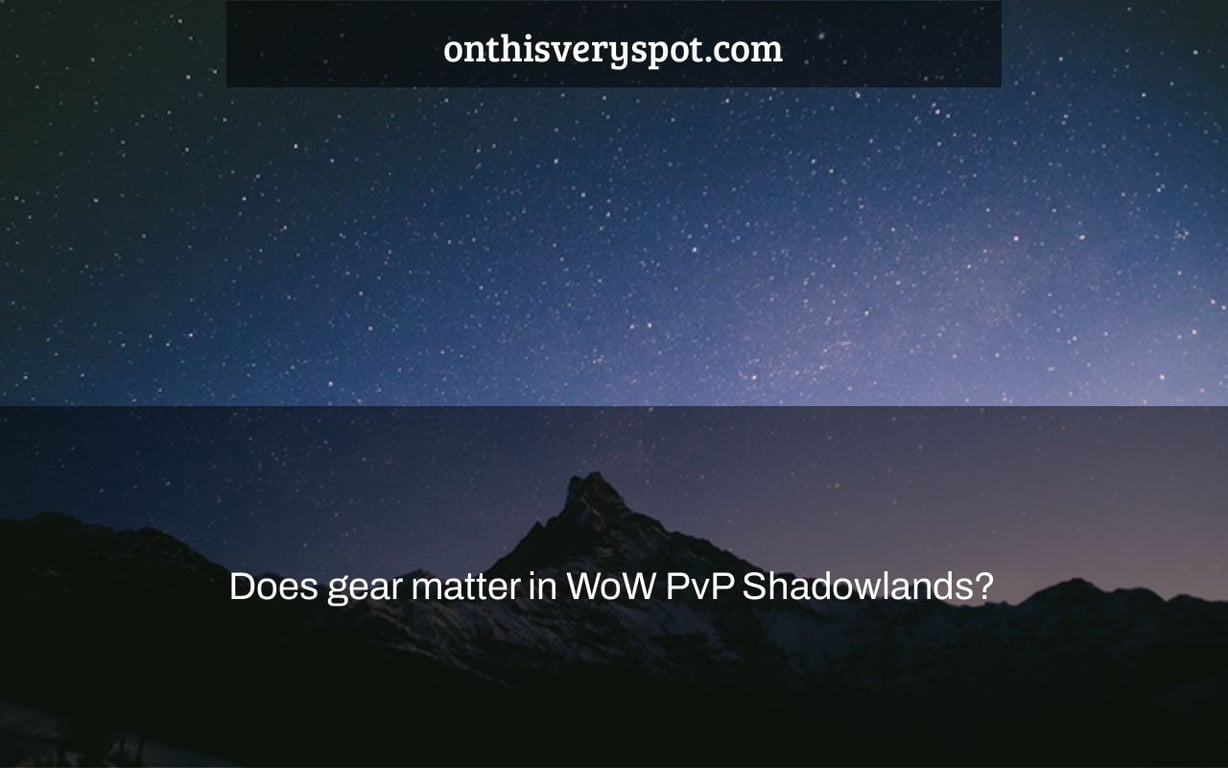 Does gear matter in WoW PvP Shadowlands?