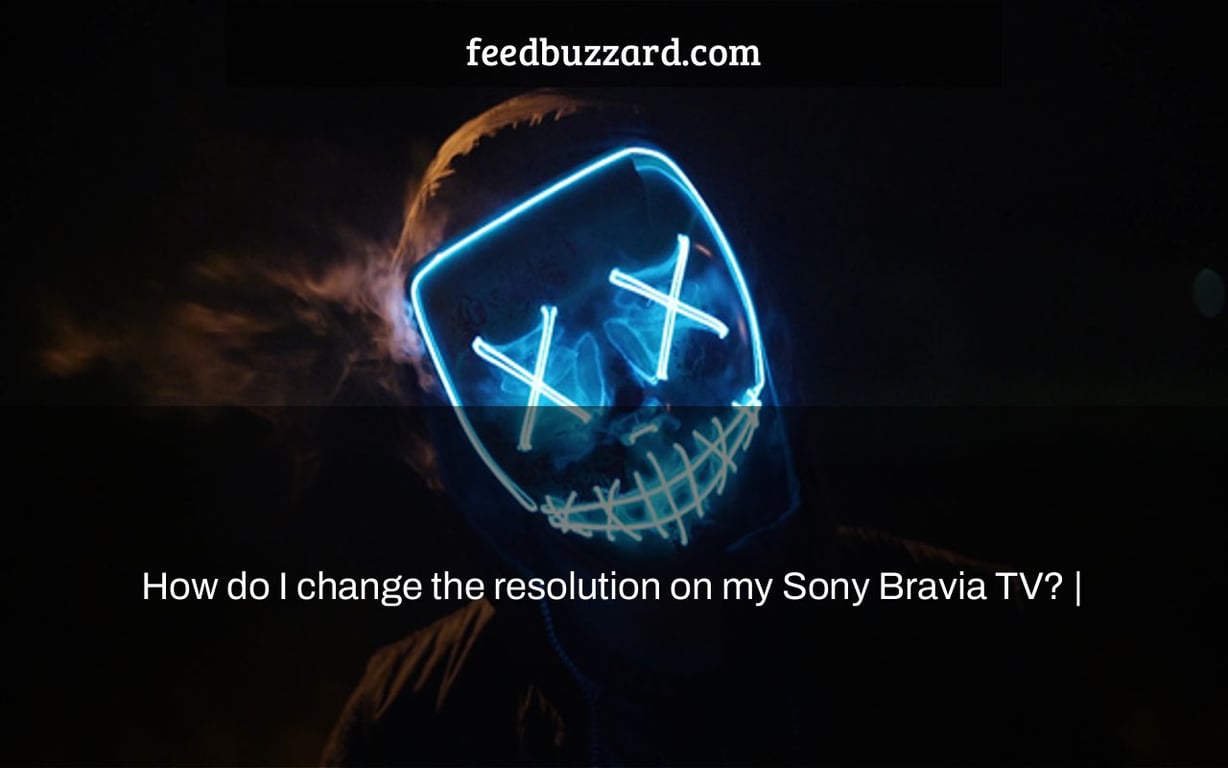 How do I change the resolution on my Sony Bravia TV? |