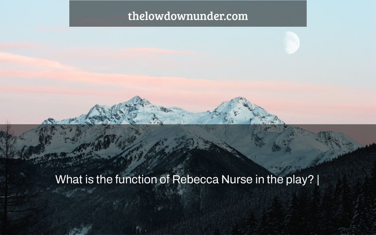 What is the function of Rebecca Nurse in the play? |