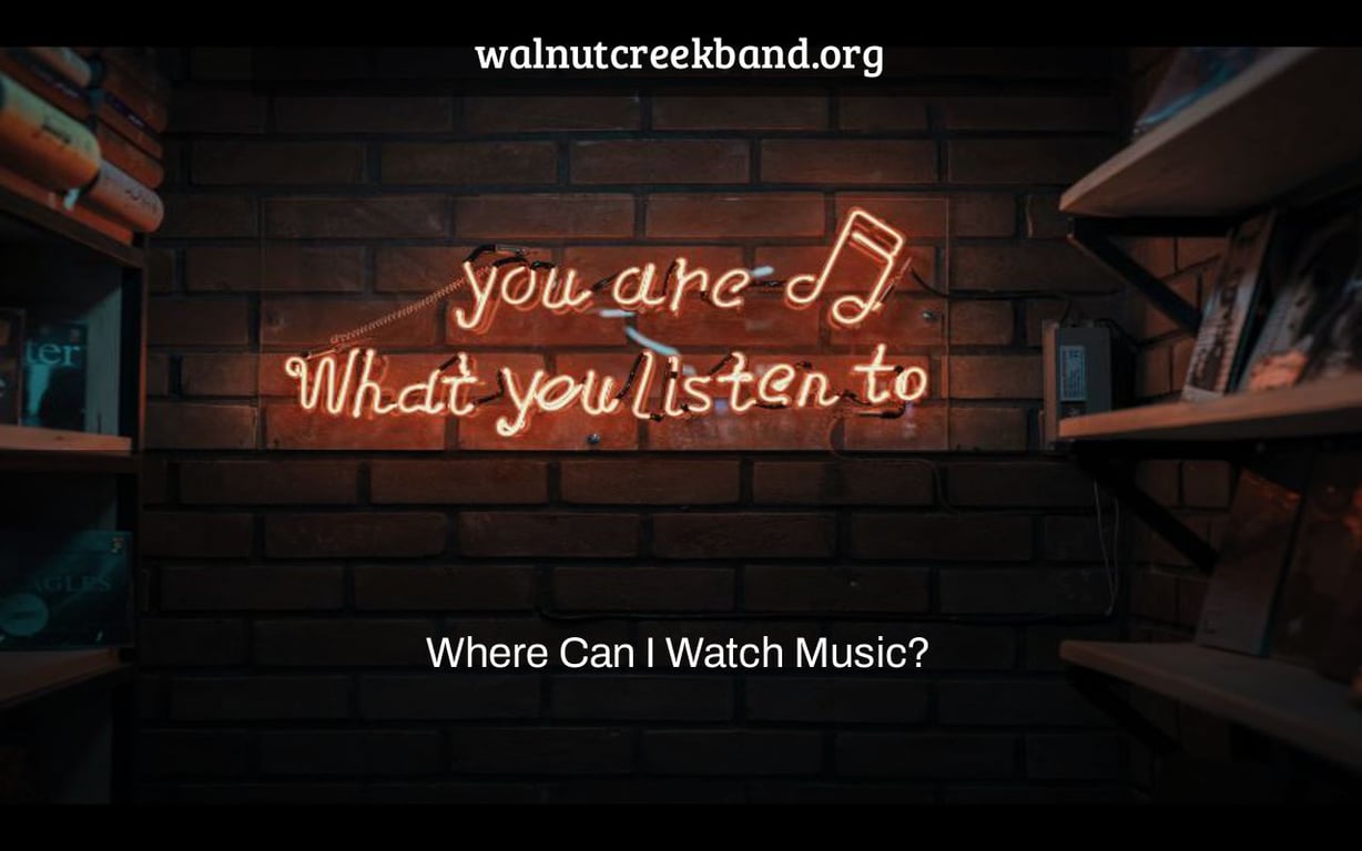 Where Can I Watch Music?