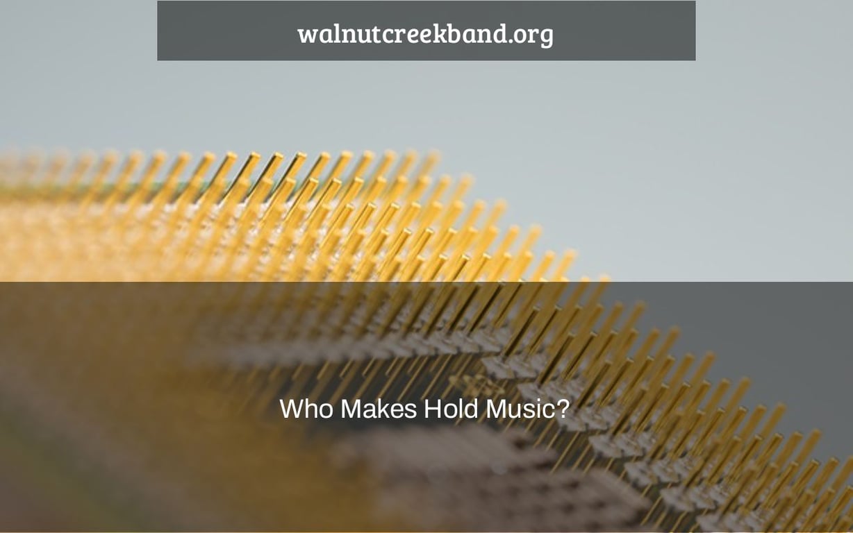 Who Makes Hold Music?