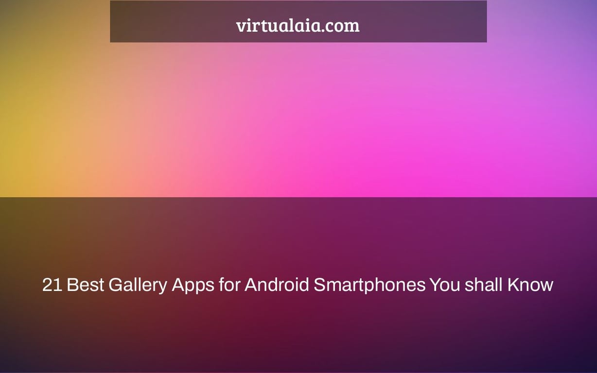 21 Best Gallery Apps for Android Smartphones You shall Know