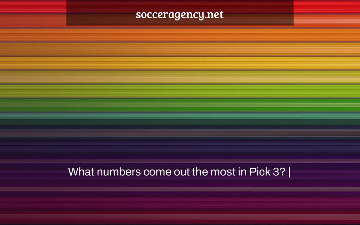 What numbers come out the most in Pick 3? |