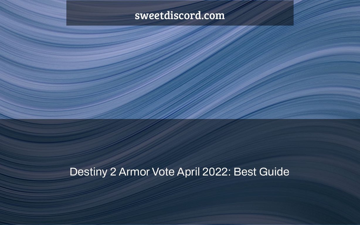 Destiny 2 Armor Vote April 2022: Best Guide