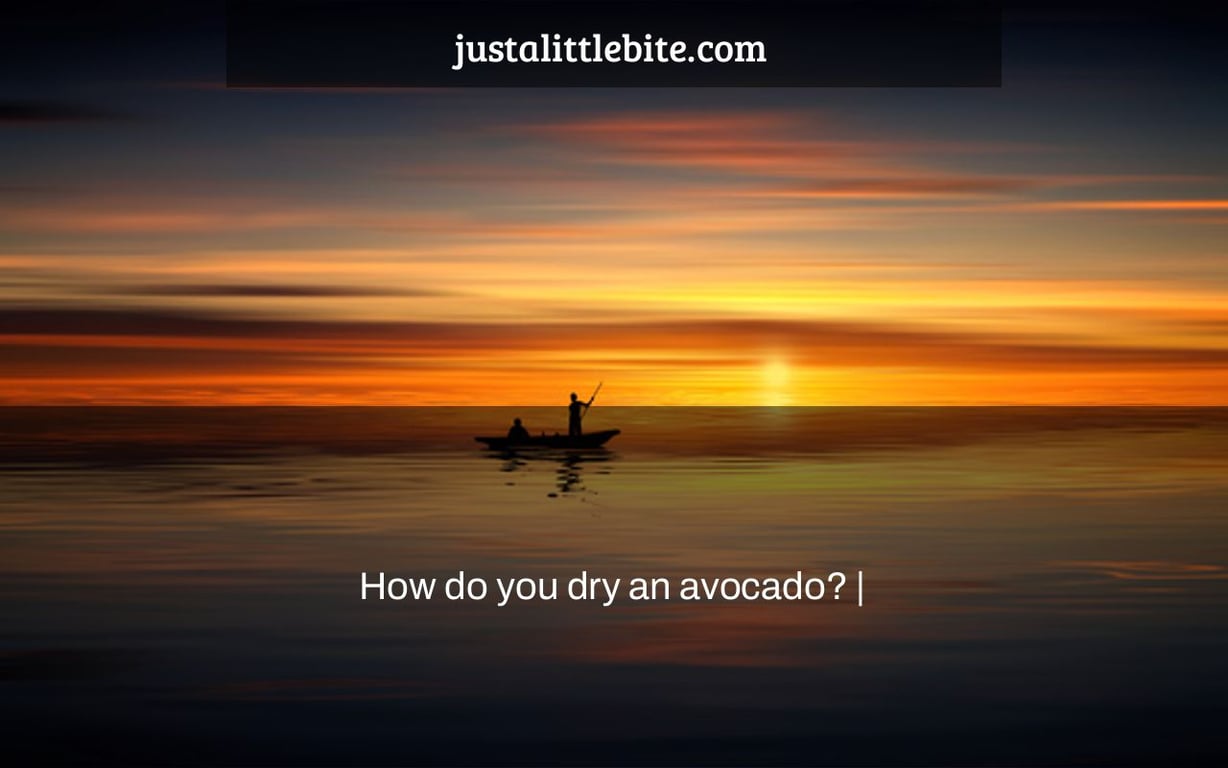 How do you dry an avocado? |