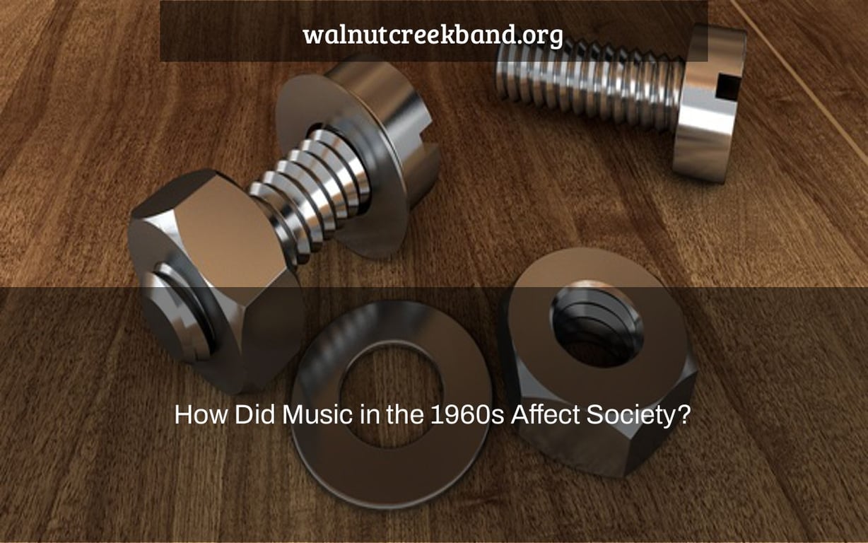 How Did Music in the 1960s Affect Society?