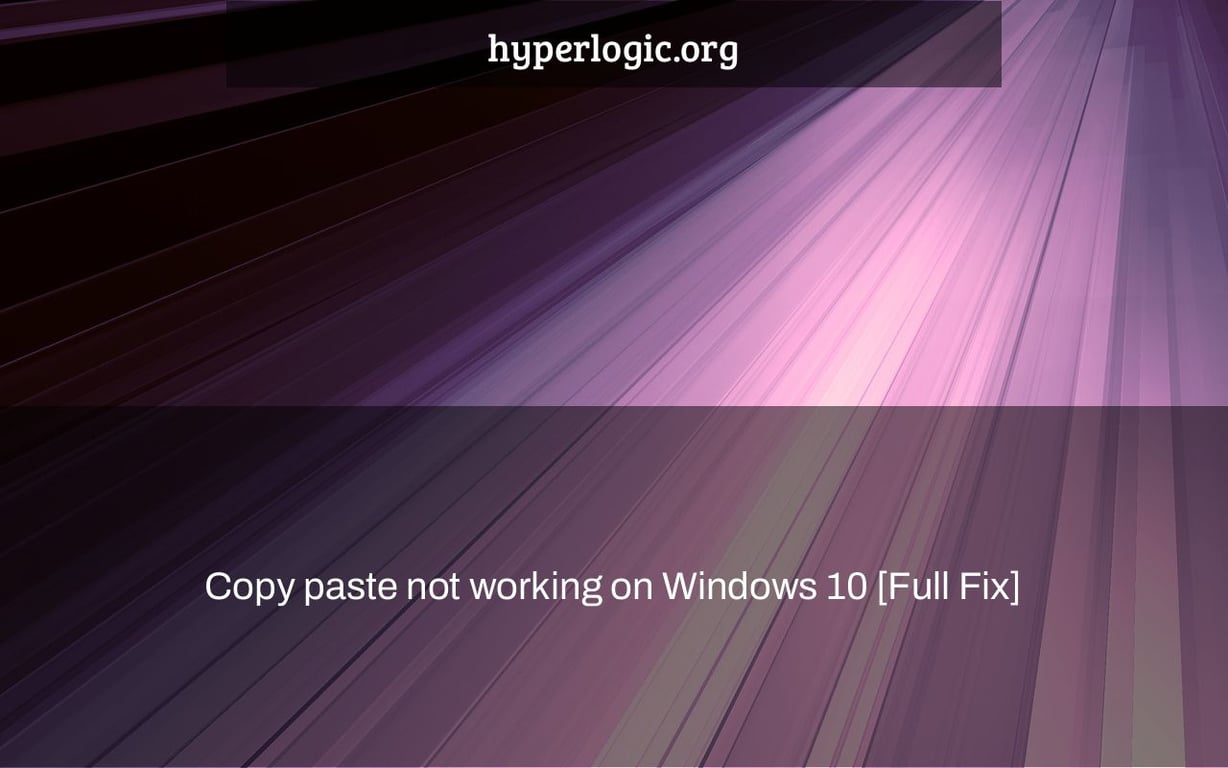 Copy paste not working on Windows 10 [Full Fix]