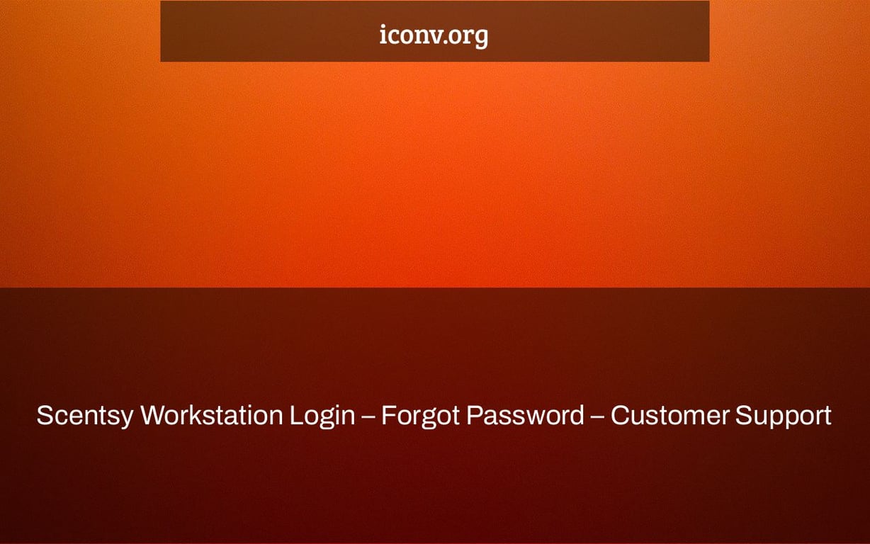 Scentsy Workstation Login – Forgot Password – Customer Support