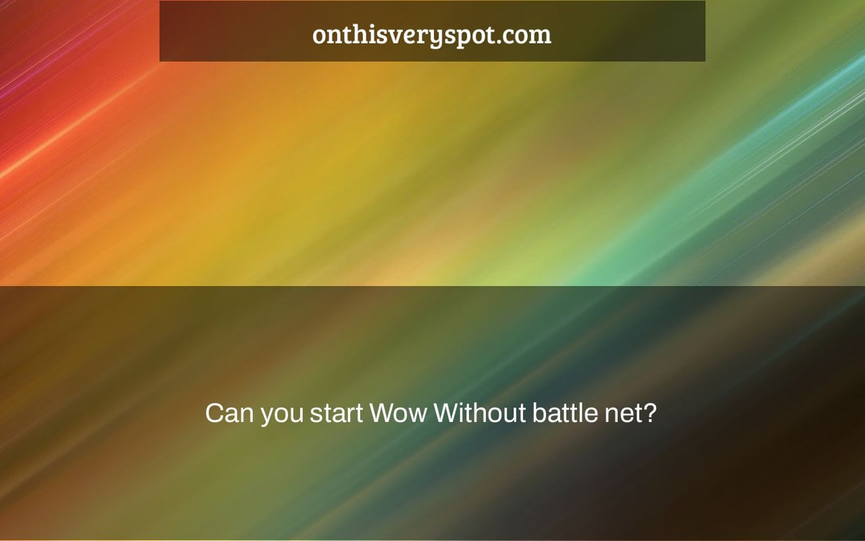 Can you start Wow Without battle net?