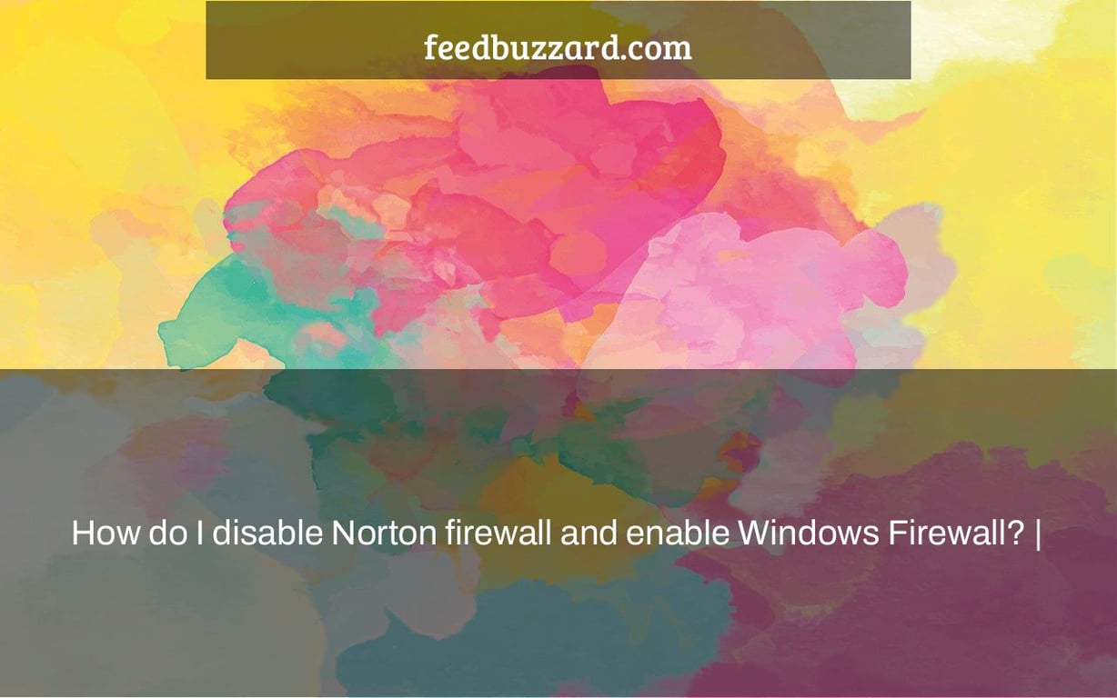 How do I disable Norton firewall and enable Windows Firewall? |