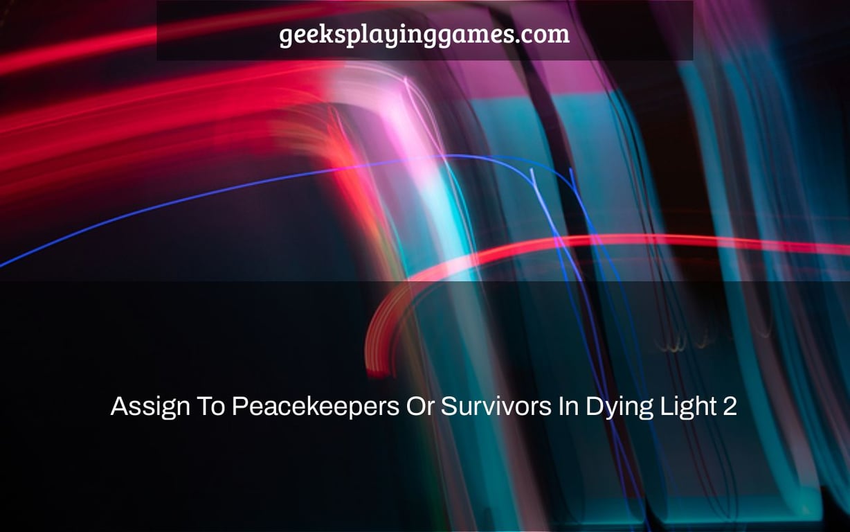 assign to peacekeepers or survivors