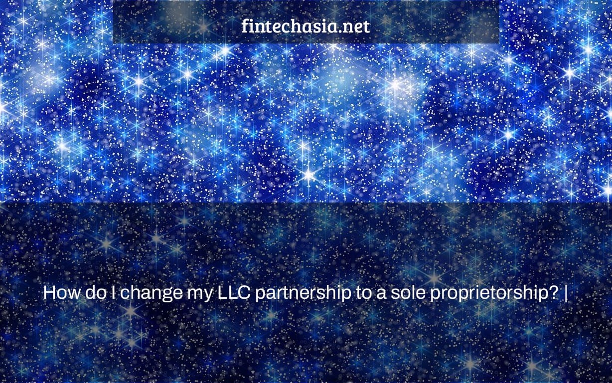 How do I change my LLC partnership to a sole proprietorship? |