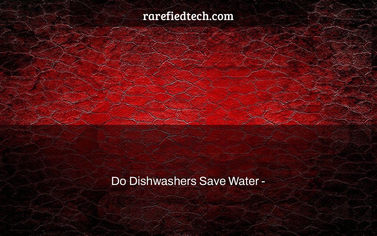 Do Dishwashers Save Water -