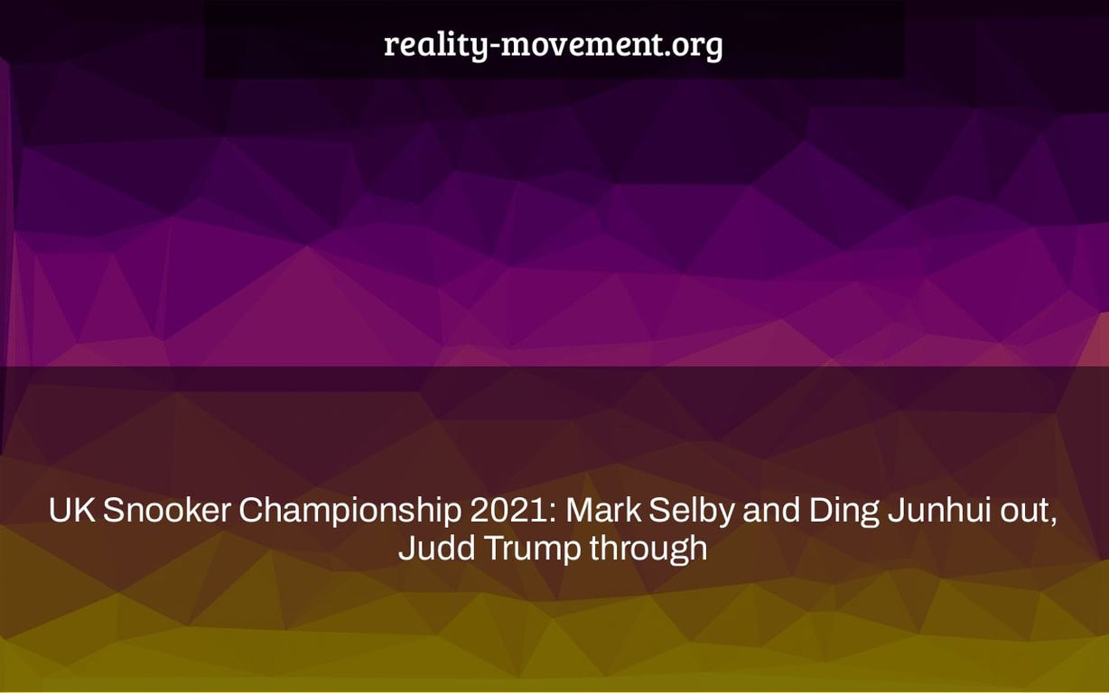 UK Snooker Championship 2021: Mark Selby and Ding Junhui out, Judd Trump through