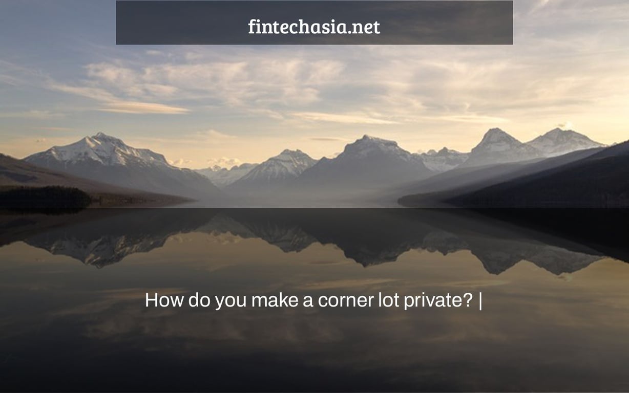 How do you make a corner lot private? |