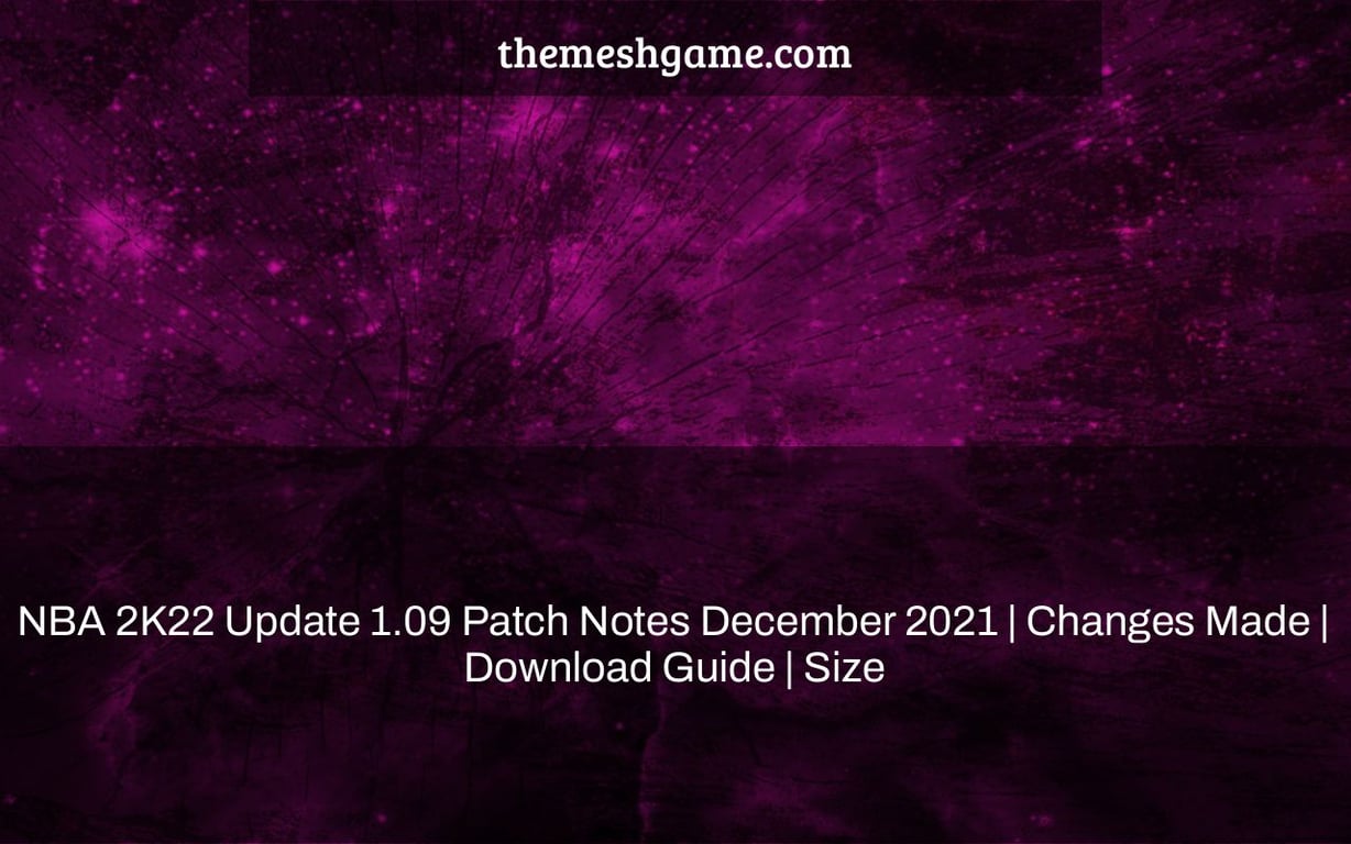 NBA 2K22 Update 1.09 Patch Notes December 2021 | Changes Made | Download Guide | Size
