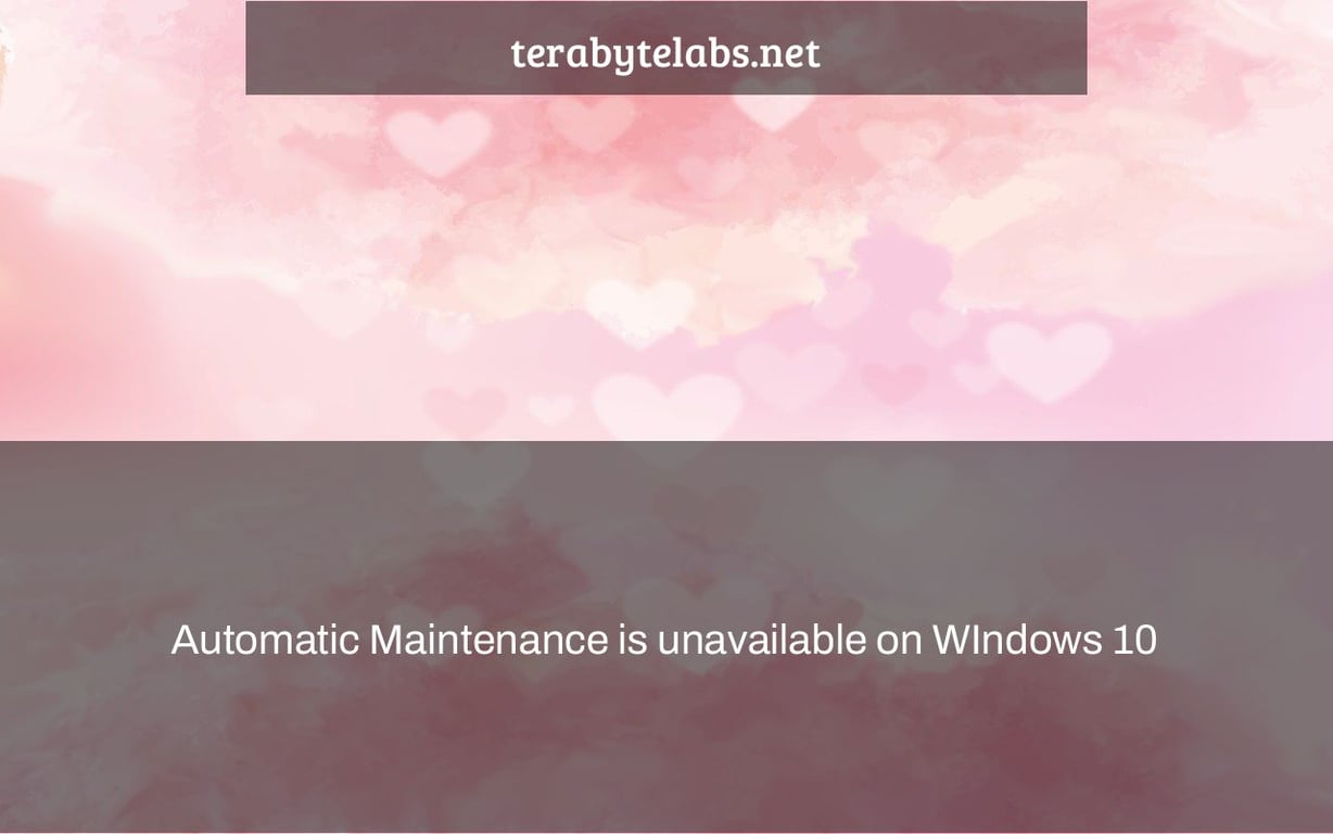 Automatic Maintenance is unavailable on WIndows 10