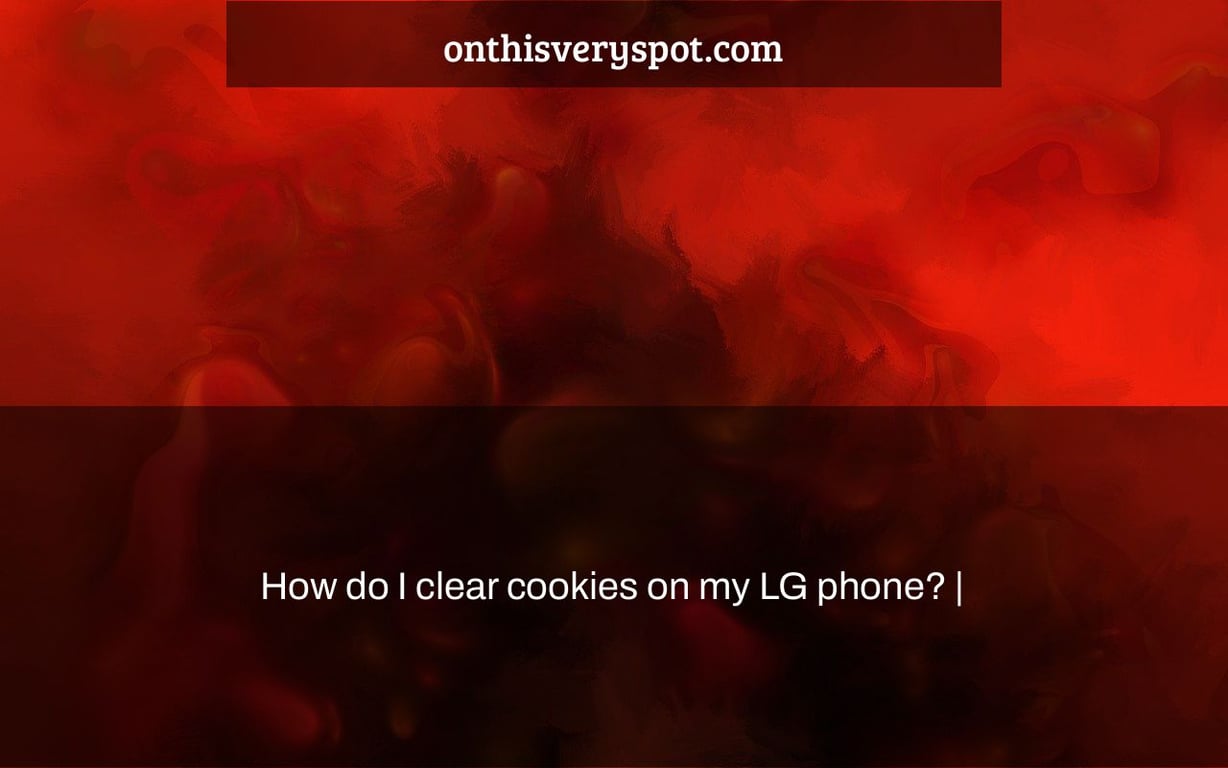 How do I clear cookies on my LG phone? |