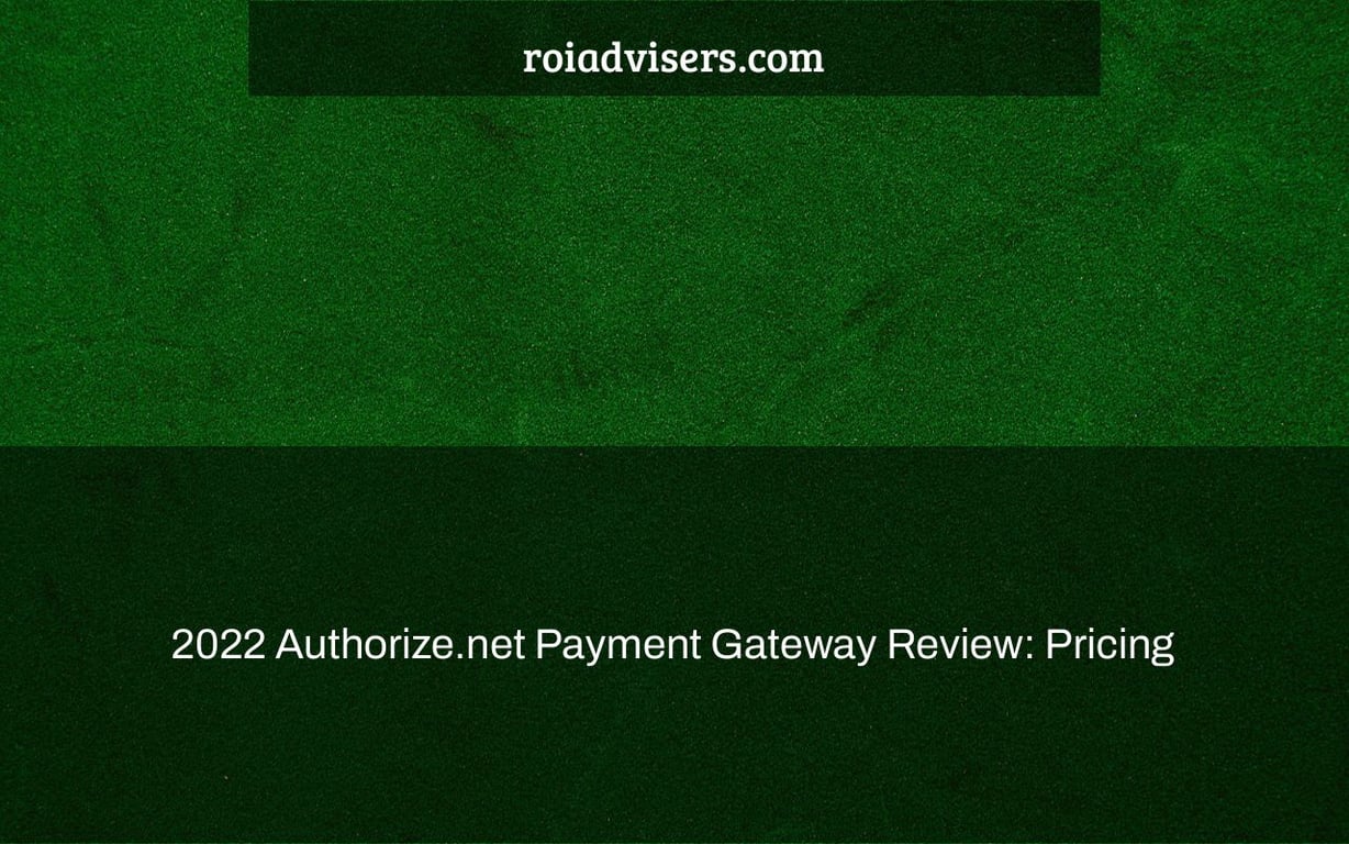 2022 Authorize.net Payment Gateway Review: Pricing & Features