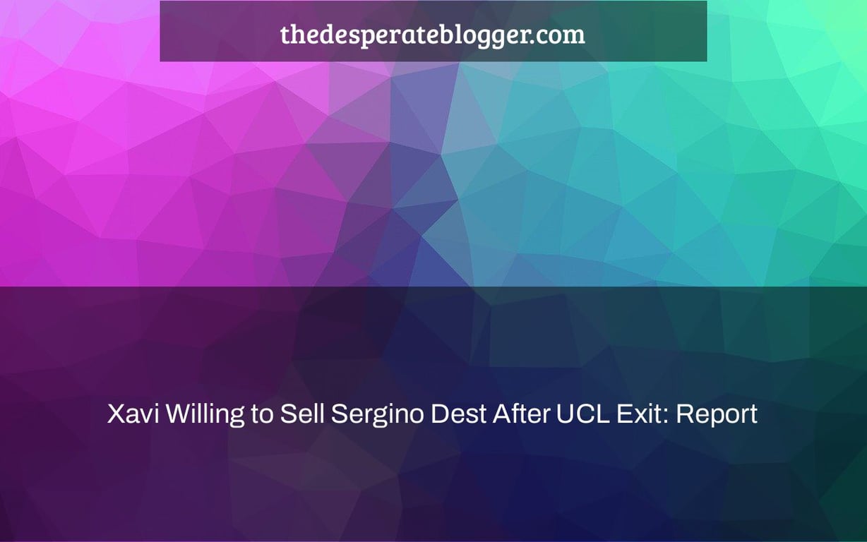 Xavi Willing to Sell Sergino Dest After UCL Exit: Report