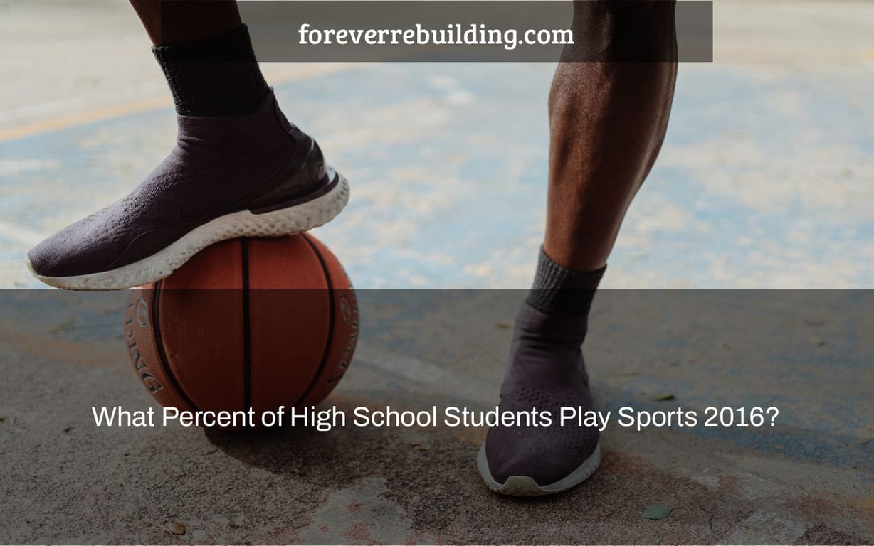 What Percent of High School Students Play Sports 2016?