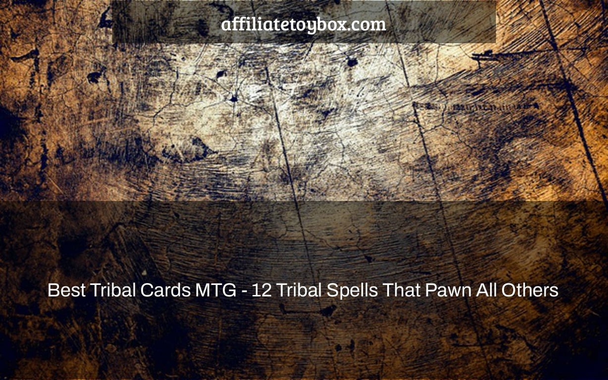 Best Tribal Cards MTG - 12 Tribal Spells That Pawn All Others