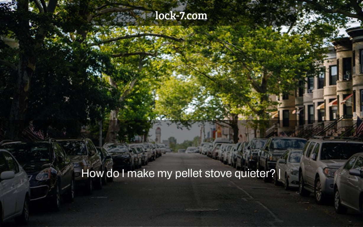 How do I make my pellet stove quieter? |