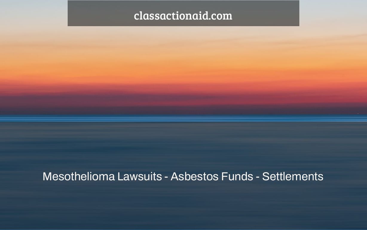 Mesothelioma Lawsuits - Asbestos Funds - Settlements