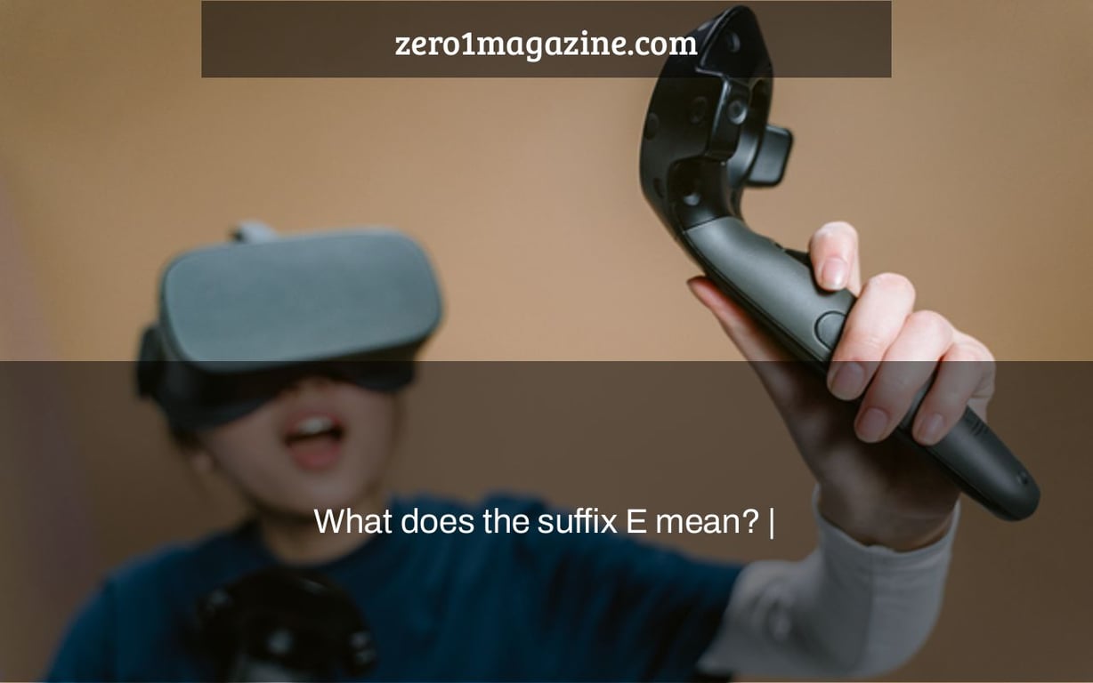 What does the suffix E mean? |
