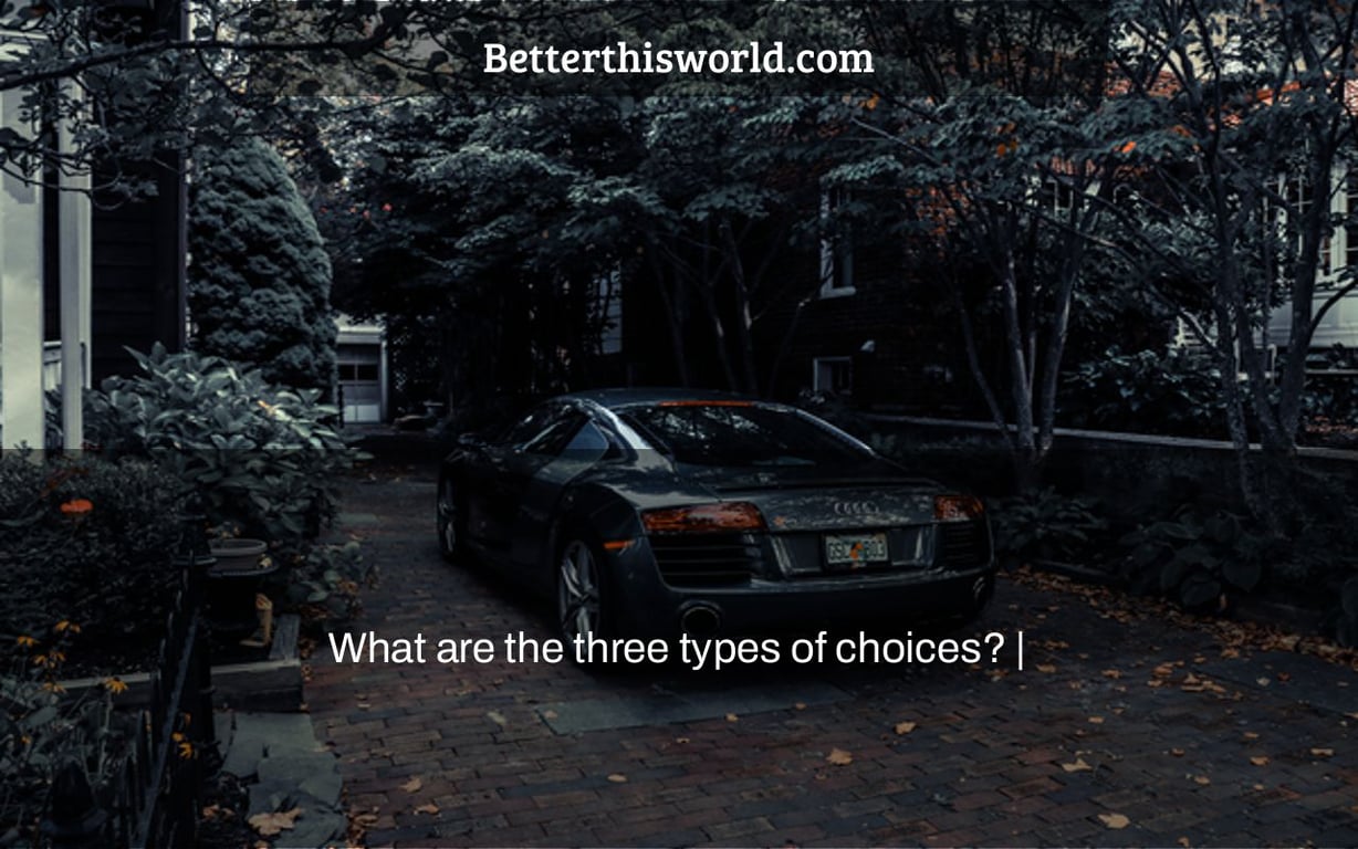 What are the three types of choices? |