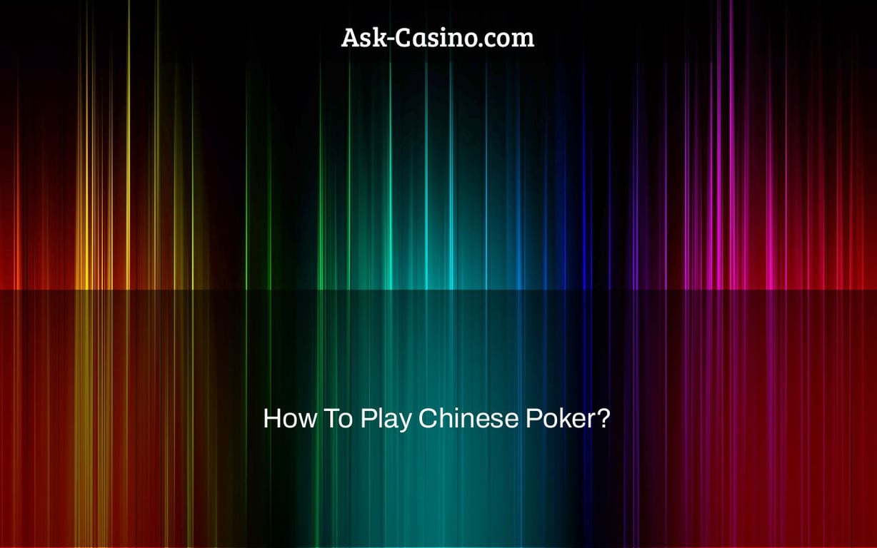 How To Play Chinese Poker?