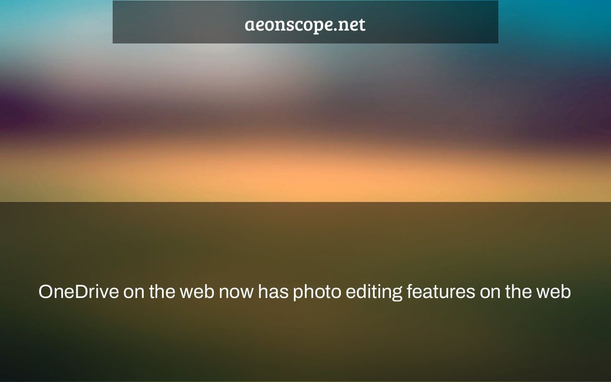 OneDrive on the web now has photo editing features on the web